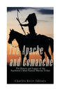 The Apache and Comanche: The History and Legacy of the Southwest's Most Famous Warrior Tribes - Paperback
