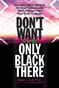 Don't Want to be the Only Black There: Successful Black Students Tell How Predominantly White Colleges Can Help Them Graduate - Paperback