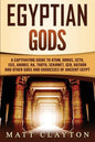 Egyptian Gods: A Captivating Guide to Atum, Horus, Seth, Isis, Anubis, Ra, Thoth, Sekhmet, Geb, Hathor and Other Gods and Goddesses of Ancient Egypt - Paperback