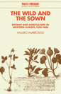 The Wild and the Sown: Botany and Agriculture in Western Europe, 1350 1850 - Paperback