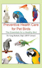 Preventative Health Care for Pet Birds: The Essentials for a Healthy Bird - Hardcover