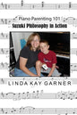 Suzuki Philosophy in Action: PIano Parenting 101 - Paperback