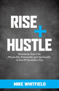 Rise and Hustle: Transform Your Life Physically, Personally, and Spiritually in Just 90 Seconds a Day - Paperback