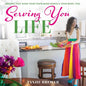 Serving You Life: Recipes That Make Your Tastebuds Dance, and Your Body, Too. - Paperback
