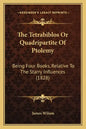 The Tetrabiblos Or Quadripartite Of Ptolemy: Being Four Books, Relative To The Starry Influences (1828) - Paperback