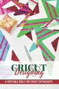 Cricut Designing A Veritable Bible For Cricut Enthusiasts: Cricut Crafting Book - Paperback