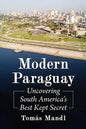 Modern Paraguay: Uncovering South America's Best Kept Secret - Paperback