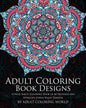 Adult Coloring Book: Designs: A Huge Adult Coloring Book of 60 Detailed and Intricate Stress Relief Designs - Paperback