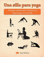 Una silla para yoga: Una guía completa para la práctica de Yoga Iyengar con una silla - Paperback