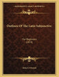 Outlines Of The Latin Subjunctive: For Beginners (1874) - Paperback
