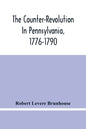 The Counter-Revolution In Pennsylvania, 1776-1790 - Paperback
