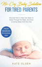 No-Cry Baby Solution for Tired Parents: Discover How to Help Your Baby to Sleep Through the Night, and Have Amazing Sleep from Day One (from Newborn t - Hardcover