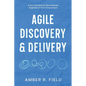 Agile Discovery & Delivery: A Survival Guide for New Software Engineers & Tech Entrepreneurs - Paperback