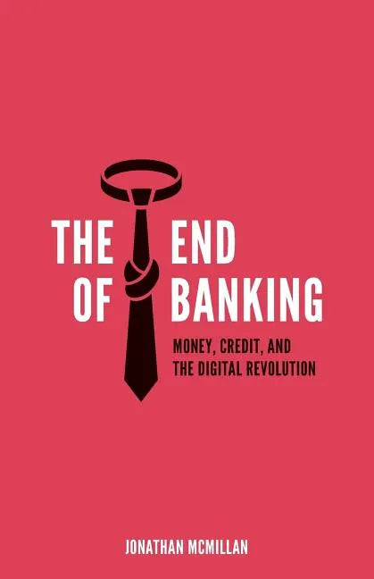 The End of Banking: Money, Credit, and the Digital Revolution - Paperback