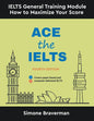 Ace the IELTS: IELTS General Module - How to Maximize Your Score (Fourth Edition) - Paperback