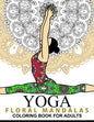 Yoga and Floral Mandala Adult Coloring Book: With Yoga Poses and Mandalas (Arts On Coloring Books) - Paperback