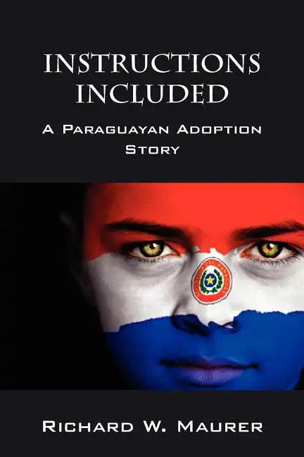 Instructions Included: A Paraguayan Adoption Story - Paperback