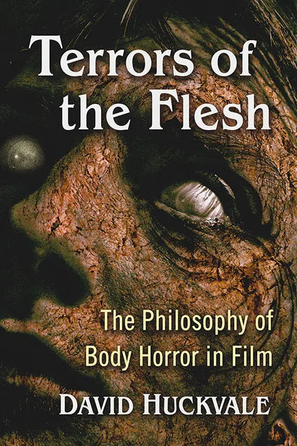 Terrors of the Flesh: The Philosophy of Body Horror in Film - Paperback