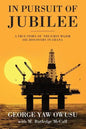 In Pursuit of Jubilee: A True Story of the First Major Oil Discovery in Ghana - Paperback