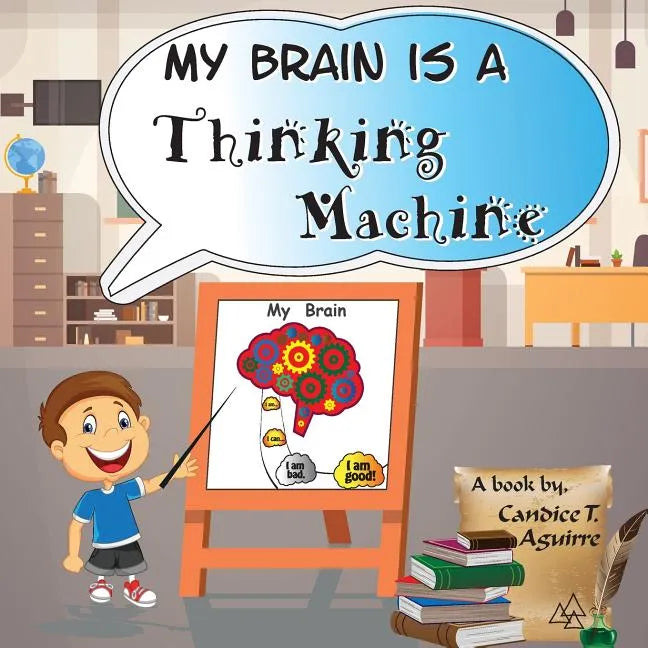 My Brain is a Thinking Machine: A fun social story teaching emotional intelligence and self mastery for kids through a boy becoming aware of his thoug - Paperback