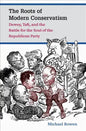 The Roots of Modern Conservatism: Dewey, Taft, and the Battle for the Soul of the Republican Party - Paperback