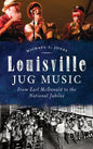 Louisville Jug Music: From Earl McDonald to the National Jubilee - Hardcover