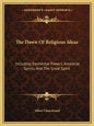 The Dawn of Religious Ideas: Including Elemental Powers, Ancestral Spirits, and the Great Spirit - Paperback