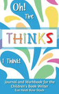 Oh! The Thinks I Think!: Journal and Workbook for the Children's Book Writer - Paperback