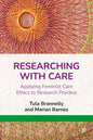 Researching with Care: Applying Feminist Care Ethics to Research Practice - Paperback