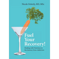 Fuel Your Recovery!: Healing with Nutrition in the Journey from Addiction - Hardcover