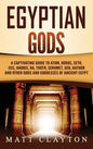 Egyptian Gods: A Captivating Guide to Atum, Horus, Seth, Isis, Anubis, Ra, Thoth, Sekhmet, Geb, Hathor and Other Gods and Goddesses of Ancient Egypt - Hardcover
