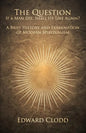 The Question: If a Man Die, Shall He Live Again? A Brief History and Examination of Modern Spiritualism - Paperback