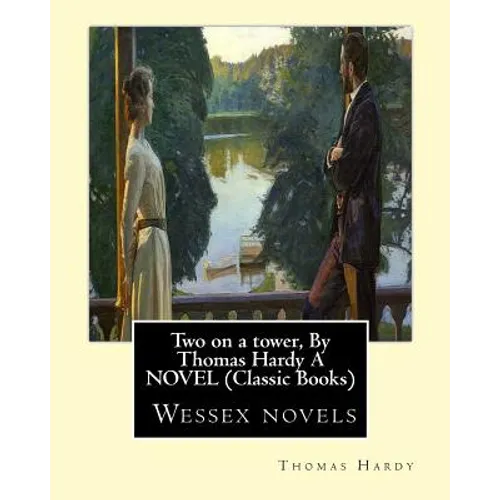 Two on a tower, By Thomas Hardy A NOVEL (Classic Books): Wessex novels - Paperback