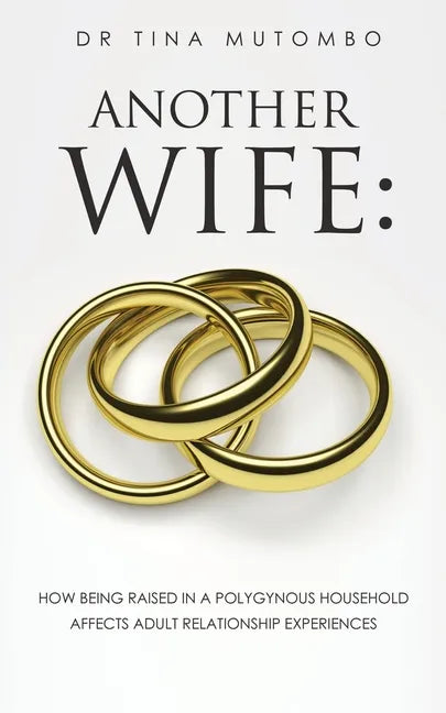 Another Wife: How Being Raised in a Polygynous Household Affects Adult Relationship Experiences - Paperback
