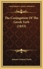 The Conjugation of the Greek Verb (1833) - Hardcover