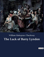 The Luck of Barry Lyndon: A picaresque novel by William Makepeace Thackeray about a member of the Irish gentry trying to become a member of the - Paperback