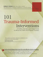 101 Trauma-Informed Interventions: Activities, Exercises and Assignments to Move the Client and Therapy Forward - Paperback