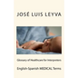 Glossary of Healthcare for Interpreters: English-Spanish Medical Terms - Paperback