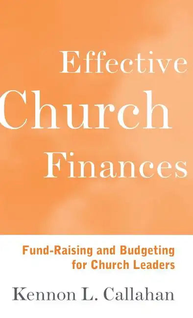 Effective Church Finances: Fund-Raising and Budgeting for Church Leaders - Hardcover
