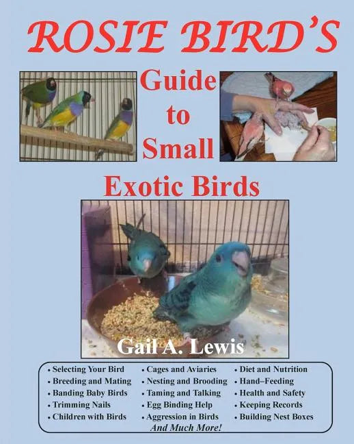 Rosie Bird's Guide to Small Exotic Birds: Bird Care Extraordinaire - Paperback