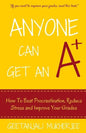 Anyone Can Get An A+: How To Beat Procrastination, Reduce Stress and Improve Your Grades - Paperback