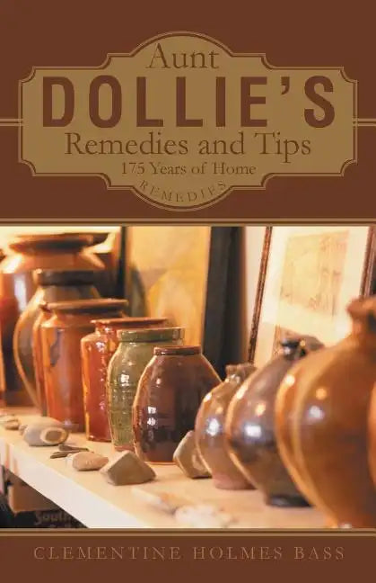 Aunt Dollie's Remedies and Tips: 175 Years of Home Remedies - Paperback