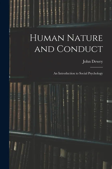 Human Nature and Conduct: An Introduction to Social Psychology - Paperback