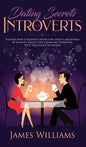 Dating: Secrets for Introverts - How to Eliminate Dating Fear, Anxiety and Shyness by Instantly Raising Your Charm and Confide - Hardcover