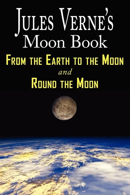 Jules Verne's Moon Book - From Earth to the Moon & Round the Moon - Two Complete Books - Paperback