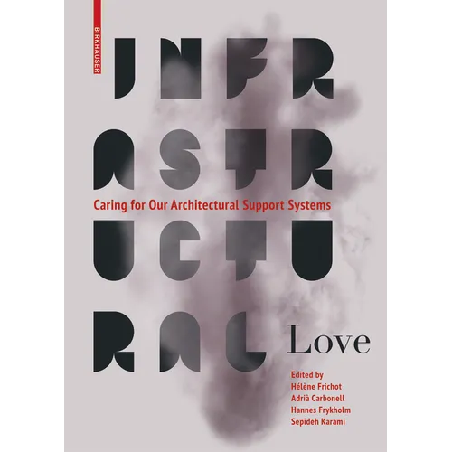 Infrastructural Love: Caring for Our Architectural Support Systems - Paperback