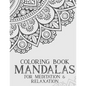 Coloring Book Mandalas For Meditation & Relaxation: Stress Relieving Coloring Book Of Mandalas, Illustrations And Intricate Designs To Color - Paperback