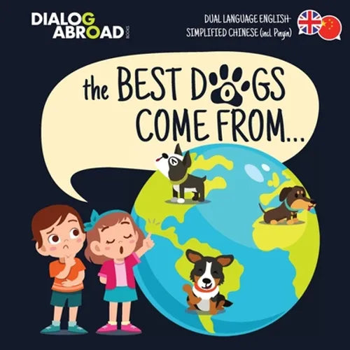 The Best Dogs Come From... (Dual Language English-Simplified Chinese (incl. Pinyin)): A Global Search to Find the Perfect Dog Breed - Paperback