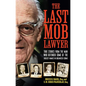 The Last Mob Lawyer: True Stories from the Man Who Defended Some of the Biggest Names in Organized Crime - Hardcover