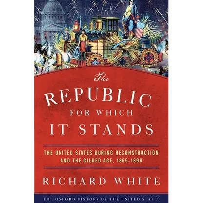 The Republic for Which It Stands: The United States During Reconstruction and the Gilded Age, 1865-1896 - Paperback